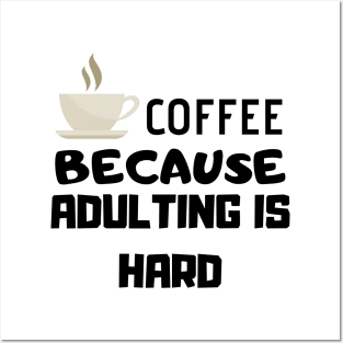 Coffee Because Adulting Is Hard Posters and Art